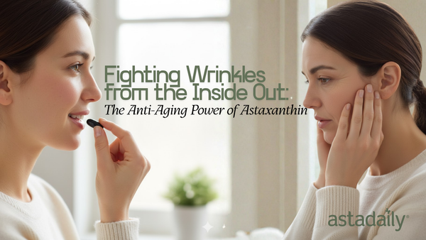 Fighting Wrinkles from the Inside Out: The Anti-Aging Power of Astaxanthin